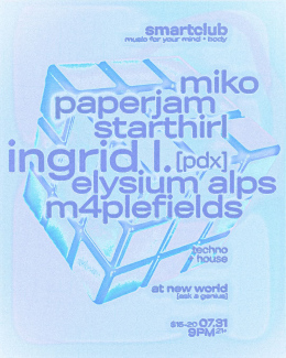 Flyer for a party called smartclub with DJs ingrid L, elysium alps, starthirl, m4plefields, paperjam, miko. July 31st from 9pm-4am. 21+. $15-20. Location: New World.